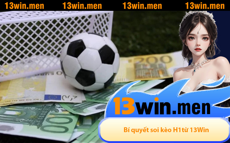 Bí quyết soi kèo H1 bóng đá hôm nay giúp ăn tiền khủng
