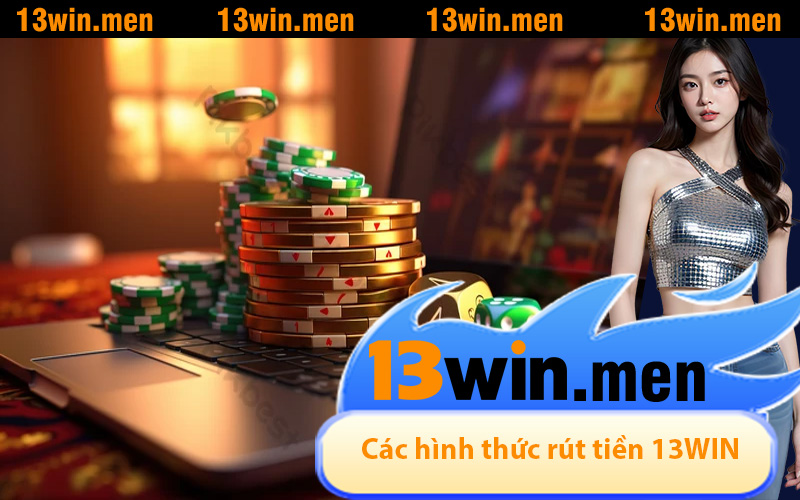 13WIN hỗ trợ các hình thức rút tiền nào?