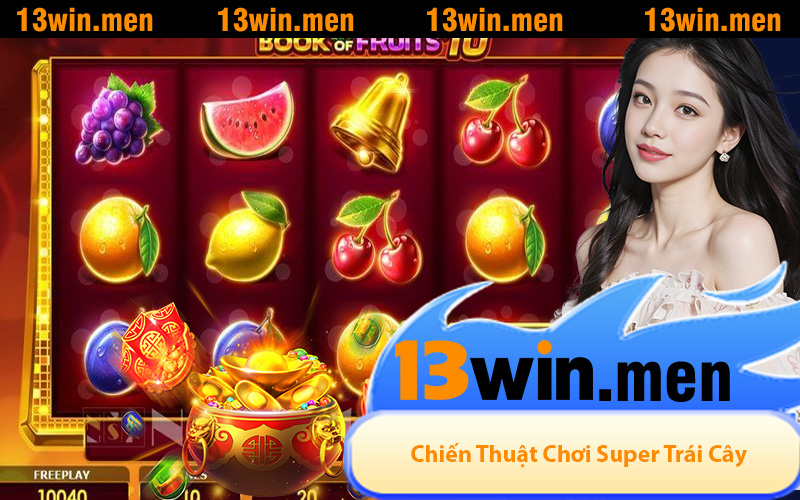 Chiến Thuật Chơi Super Trái Cây Giúp Tăng Cơ Hội Nổ Hũ Thành Công