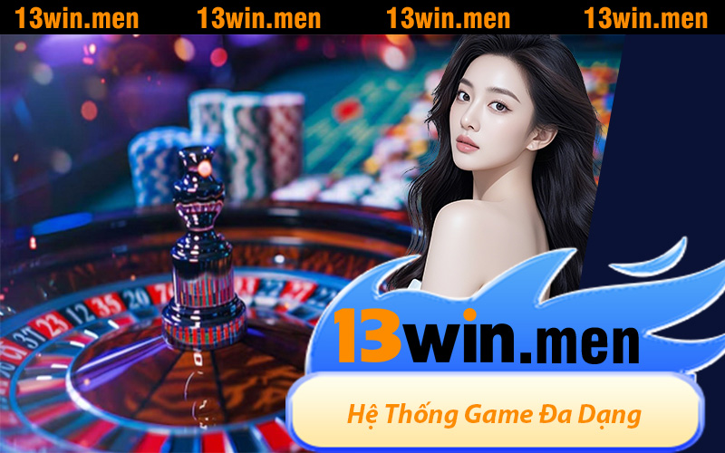 Hệ Thống Game Đa Dạng, Hàng Ngàn Lựa Chọn Tại Casino 13WIN