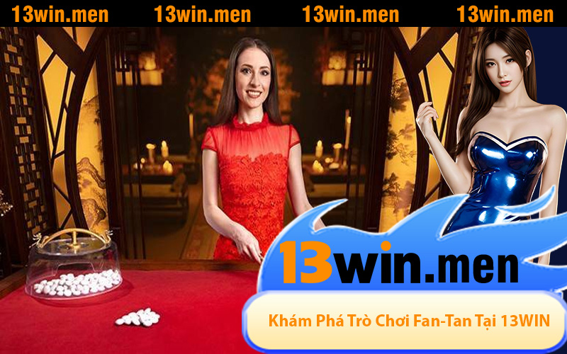 Khám Phá Trò Chơi Fan-Tan Độc Đáo Tại 13WIN