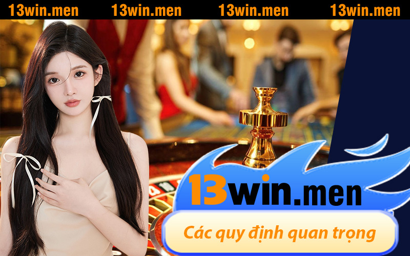 Quy định quan trọng trong chơi có trách nhiệm của 13WIN