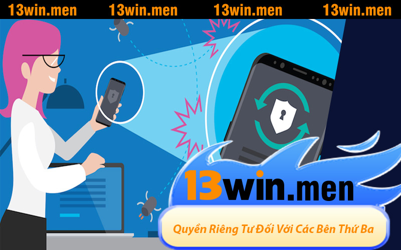 Quyền Riêng Tư 13WIN Đối Với Các Bên Thứ Ba