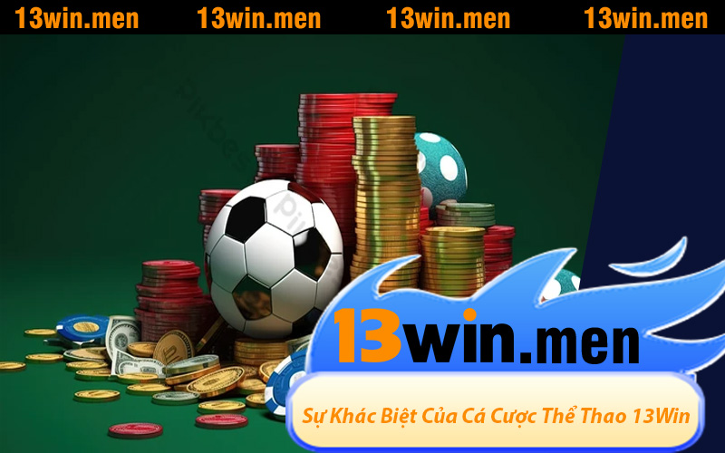 Khám Phá Sự Khác Biệt Của Cá Cược Thể Thao Chỉ Có Tại 13WIN