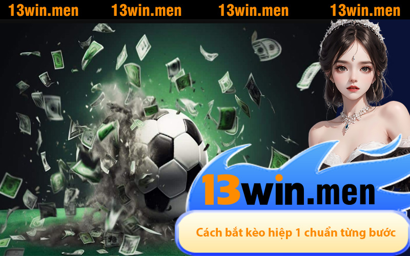 cách bắt kèo hiệp 1 bóng đá hôm nay chuẩn từng bước