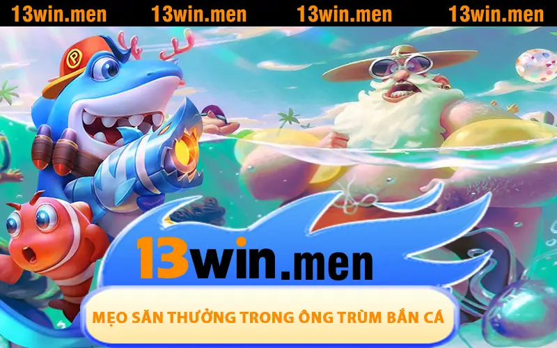 Mẹo săn thưởng đỉnh cao trong Ông Trùm Bắn Cá